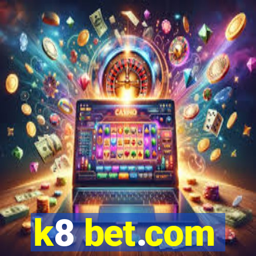 k8 bet.com